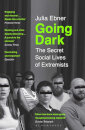 Going Dark : The Secret Social Lives of Extremists