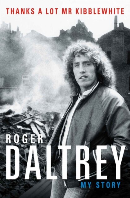 Roger Daltrey: Thanks A Lot Mr Kibblewhite