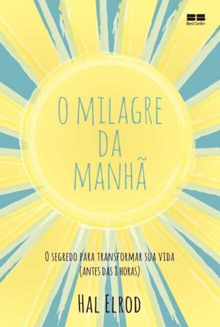 O Milagre Da Manhã: O Segredo Para Transformar Sua Vida