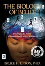 The Biology of Belief : Unleashing the Power of Consciousness, Matter & Miracles