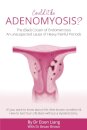 Adenomyosis -The Bad Cousin of Endometriosis