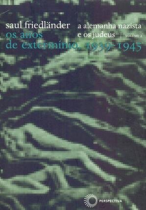 Alemanha Nazista E Os Judeus 2 Os Anos De Extermínio 1939-45