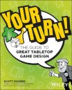 Your Turn! : The Guide to Great Tabletop Game Design