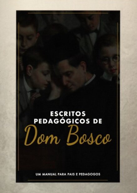 Escritos Pedagógicos De Dom Bosco: Manual Para Pais E Pedago