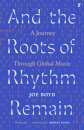 And the Roots of Rhythm Remain : A Journey Through Global Music