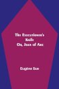 The Executioner's Knife; Or, Joan of Arc