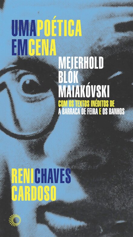 Poética Em Cena, Uma: Meierhold, Blók, Maiakóvski