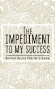 The Impediment To My Success