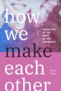 How We Make Each Other