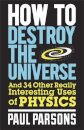 How to Destroy the Universe