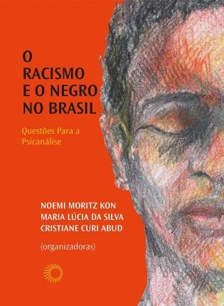 O Racismo E O Negro No Brasil: Questões Para A Psicanálise