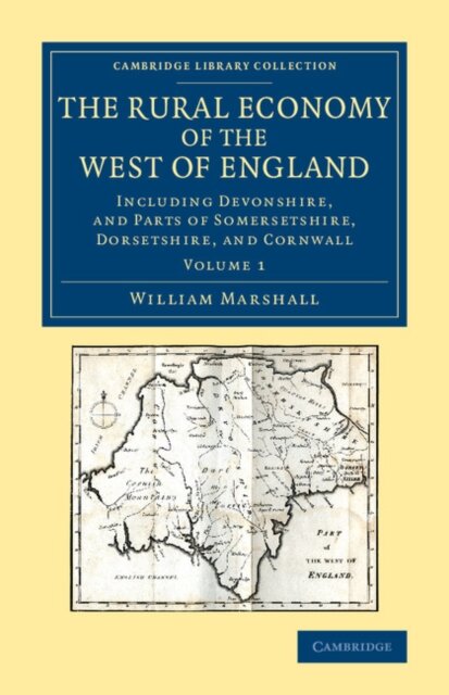The Rural Economy of the West of England: Volume 1