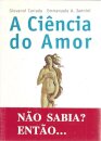 A Ciência do Amor Tudo o que se descobriu até hoje sobre a sexualidade e que ninguém jamais suspeitara
