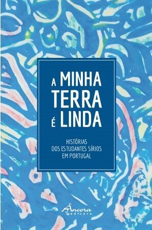 A Minha Terra é Linda - Histórias dos Estudantes Sírios em Portugal