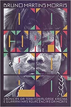 Do Corpo Ao Pó: Crônicas Da Territ Kaiowá E Guarani Na Morte