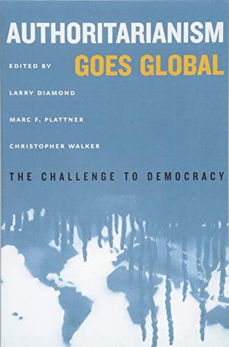 Authoritarianism Goes Global: The Challenge to Democracy
