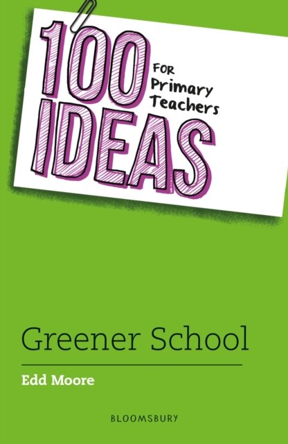 100 Ideas for Primary Teachers: Greener School