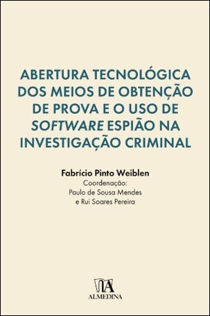 Abertura Tecnológica Dos Meios De Obtenção De Prova E O Uso De Software Espião Na Investigação Criminal