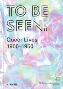 To Be Seen: Queer Lives 1900 -1950