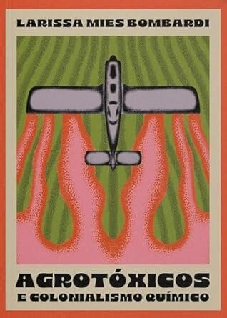 Agrotóxicos E Colonialismo Químico