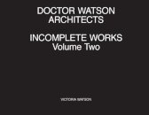 Doctor Watson Architects Incomplete Works Volume Two