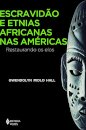 Escravidão E Etnias Africanas Nas Américas: Restaurando Elos