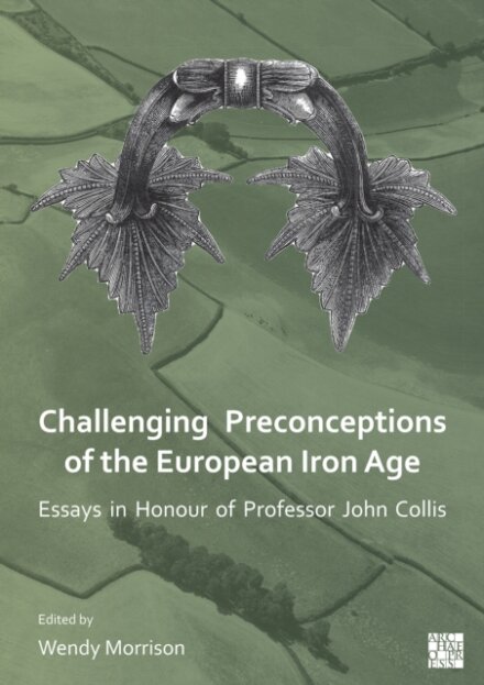 Challenging Preconceptions of the European Iron Age