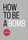 How To Be A Bomb
