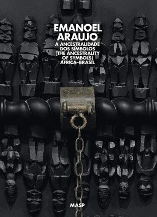 Emanoel Araújo, A Ancestralidade Dos Símbolos: África–Brasil