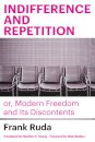 Indifference and Repetition; or, Modern Freedom and Its Discontents
