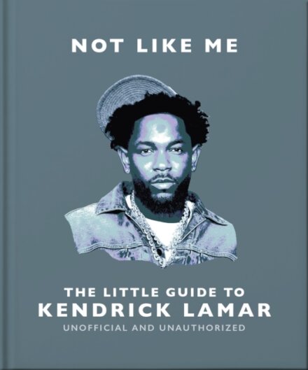 Not Like Me: The Little Guide to Kendrick Lamar