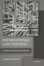 International Law Theories : An Inquiry into Different Ways of Thinking
