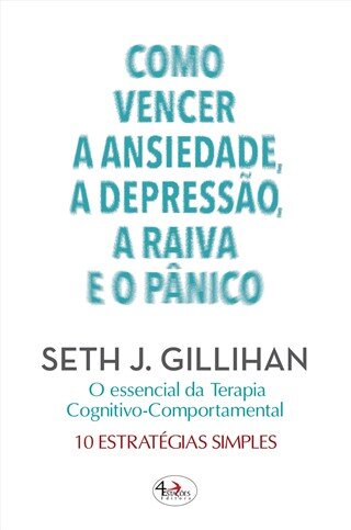 Como Vencer a Ansiedade, a Depressão, a Raiva e o Pânico – 10 Estratégias simples