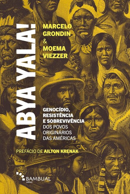 Abya Yala! Genocídio, Resistência, Sobrevivênc Povos Originá