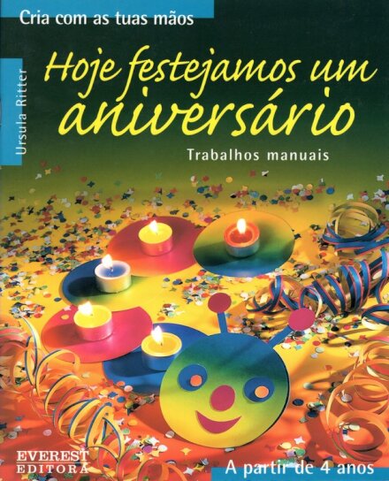 Hoje Festejamos um Aniversário - Cria com as tuas mãos - A partir de 4 anos