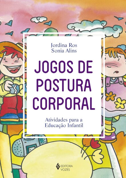 Jogos De Postura Corporal: Atividades Para Educação Infantil