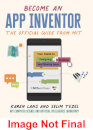 Become an App Inventor: The Official Guide from MIT App Inventor : Your Guide to Designing, Building, and Sharing Apps