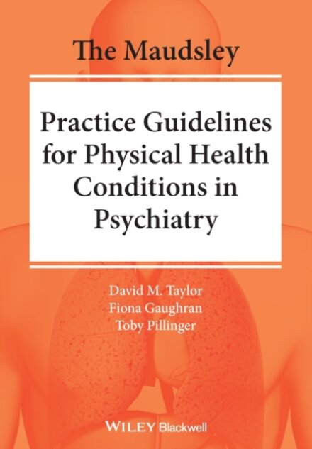 The Maudsley Practice Guidelines for Physical Health Conditions in Psychiatry