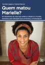 Quem Matou Marielle?: Bastidores Do Caso Que Abalou O Brasil