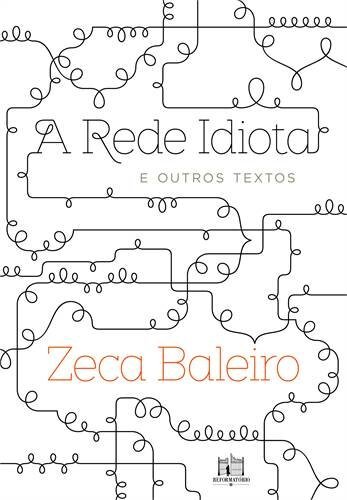 A Rede idiota e outros textos