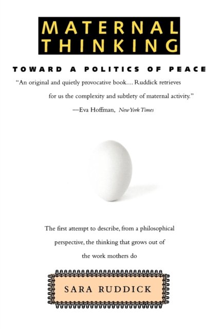 Maternal Thinking : Toward a Politics of Peace