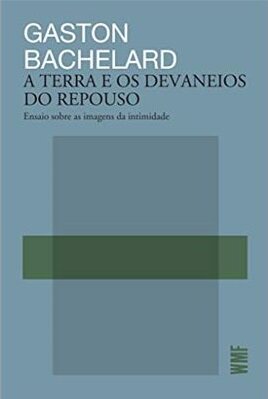 Terra e os devaneios do repouso, A: ensaio sobre a imaginaçã