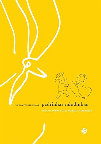 Pedrinhas Miudinhas: Ensaios Sobre Ruas, Aldeias E Terreiros