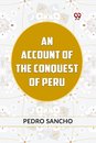 AN ACCOUNT OF THE CONQUEST OF PERU (Edition2023)