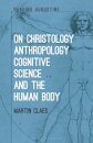 On Christology, Anthropology, Cognitive Science and the Human Body
