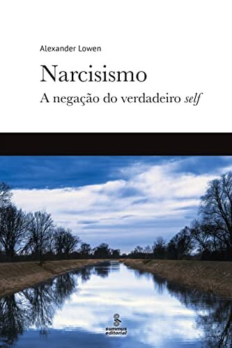 Narcisismo: A Negação Do Verdadeiro Self