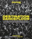Destination Dancefloor : A Global Atlas of Dance Music and Club Culture From London to Tokyo, Chicago to Berlin and Beyond