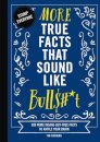 More True Facts That Sound Like Bull$#*t