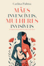 Mães Invencíveis Mulheres Invisíveis