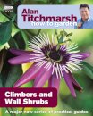 Alan Titchmarsh How to Garden: Climbers and Wall Shrubs
